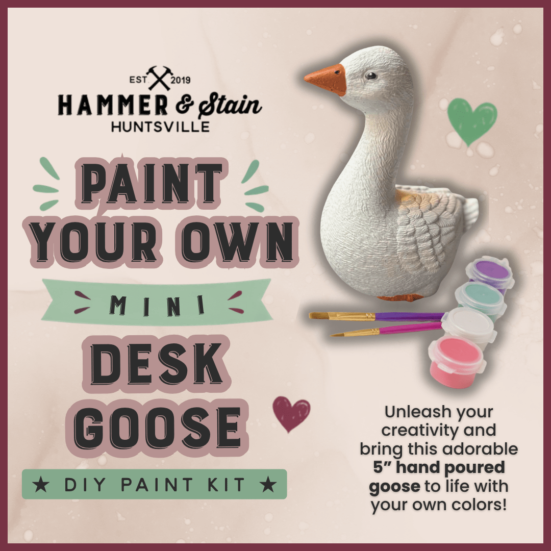 Promotional graphic for a DIY paint kit featuring a painted desk goose alongside paint pots, brushes, and text reading 'Paint Your Own Mini Desk Goose' and 'Hammer & Stain Huntsville'.