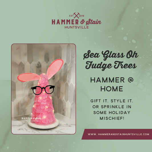 HAMMER AT HOME KITS - SEA GLASS "OH FUDGE" TREES