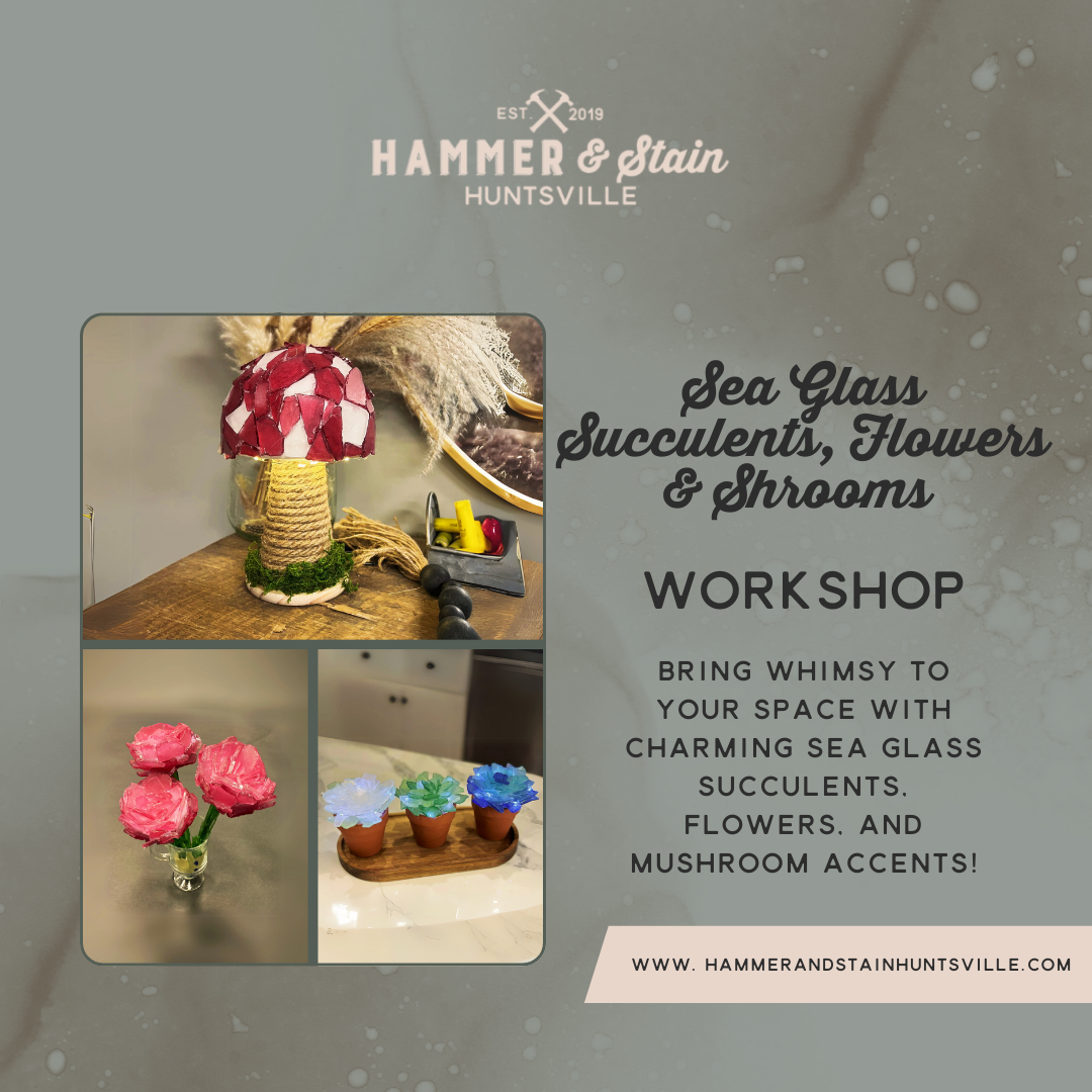 05/23/25 SEA GLASS FLOWERS, SUCCULENTS, & SHROOMS 6:30 PM