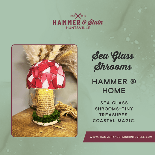 HAMMER AT HOME KITS - SEA GLASS SHROOMS